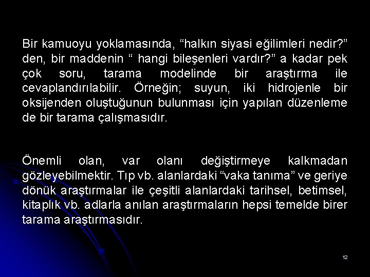 Bir kamuoyu yoklamasında, “halkın siyasi eğilimleri nedir? ” den, bir maddenin “ hangi bileşenleri