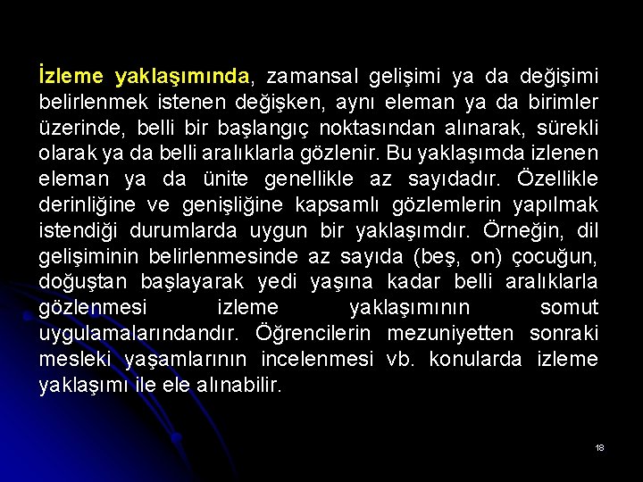 İzleme yaklaşımında, zamansal gelişimi ya da değişimi belirlenmek istenen değişken, aynı eleman ya da