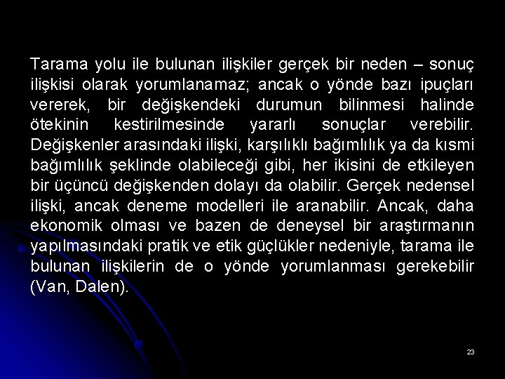 Tarama yolu ile bulunan ilişkiler gerçek bir neden – sonuç ilişkisi olarak yorumlanamaz; ancak