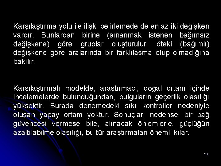 Karşılaştırma yolu ile ilişki belirlemede de en az iki değişken vardır. Bunlardan birine (sınanmak