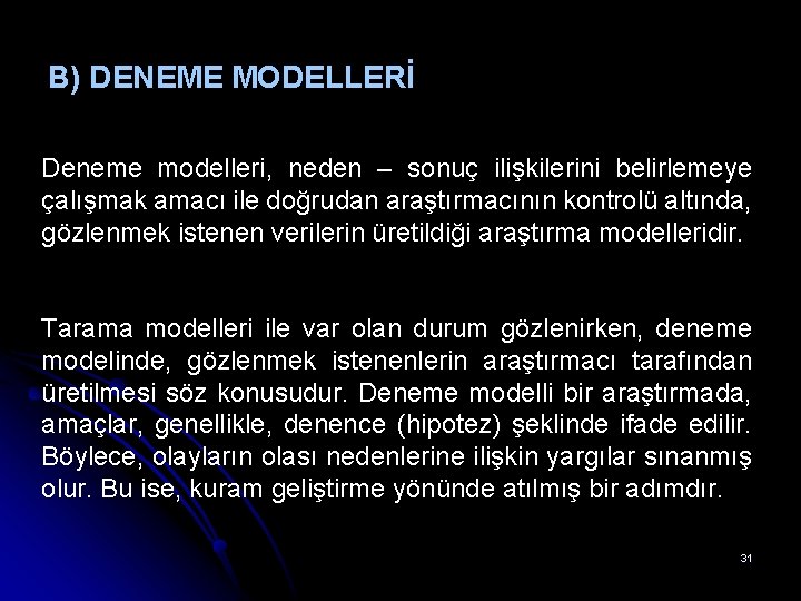 B) DENEME MODELLERİ Deneme modelleri, neden – sonuç ilişkilerini belirlemeye çalışmak amacı ile doğrudan