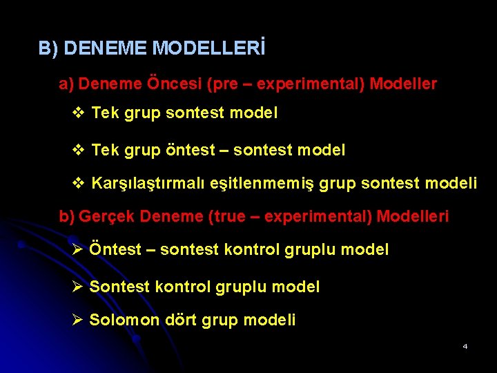 B) DENEME MODELLERİ a) Deneme Öncesi (pre – experimental) Modeller v Tek grup sontest