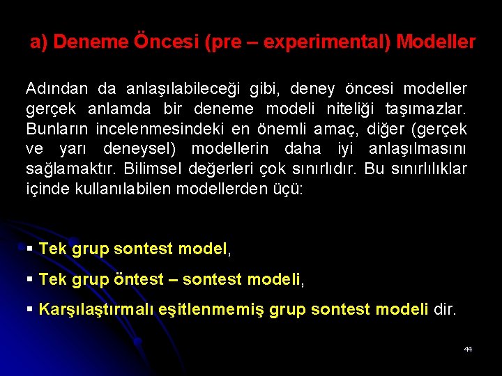 a) Deneme Öncesi (pre – experimental) Modeller Adından da anlaşılabileceği gibi, deney öncesi modeller