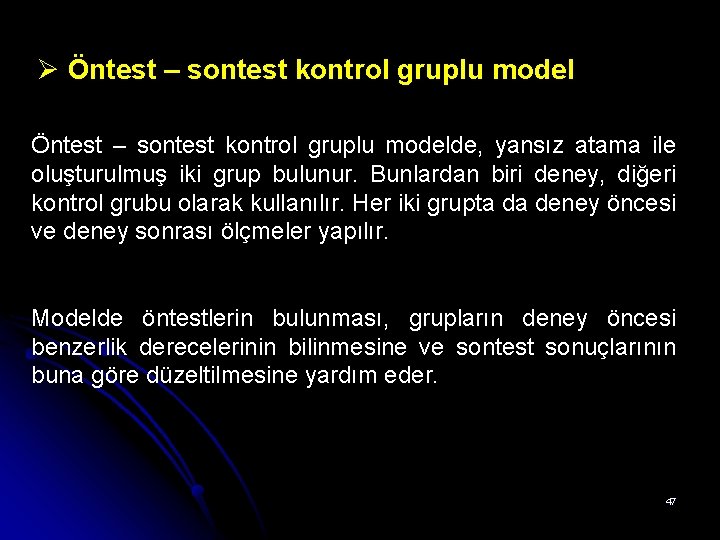 Ø Öntest – sontest kontrol gruplu modelde, yansız atama ile oluşturulmuş iki grup bulunur.