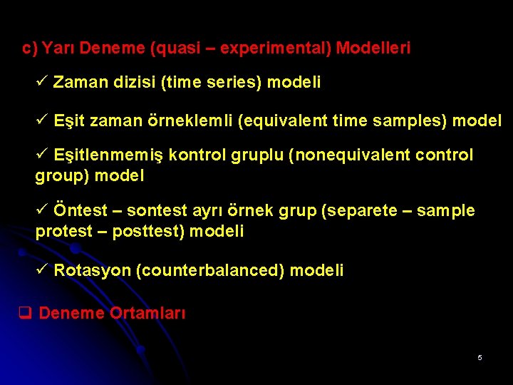 c) Yarı Deneme (quasi – experimental) Modelleri ü Zaman dizisi (time series) modeli ü
