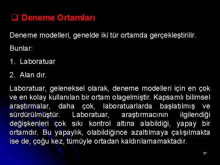 q Deneme Ortamları Deneme modelleri, genelde iki tür ortamda gerçekleştirilir. Bunlar: 1. Laboratuar 2.