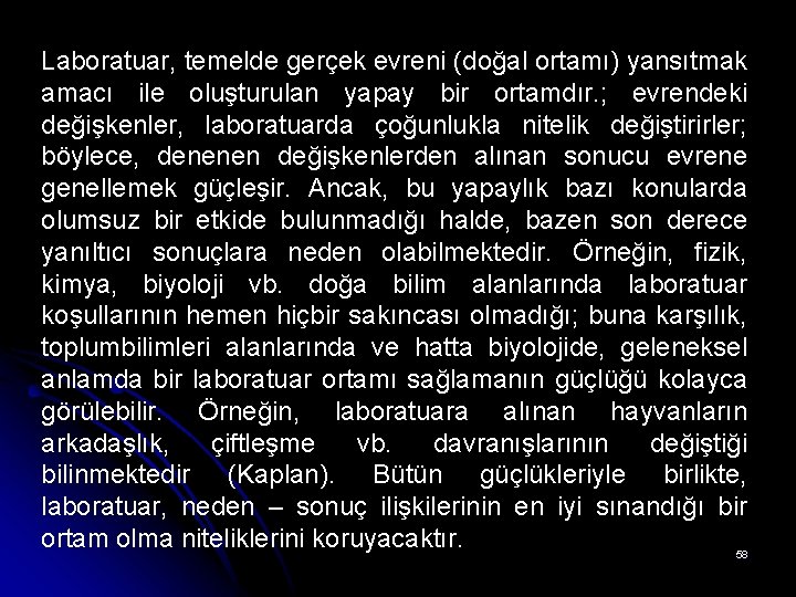 Laboratuar, temelde gerçek evreni (doğal ortamı) yansıtmak amacı ile oluşturulan yapay bir ortamdır. ;