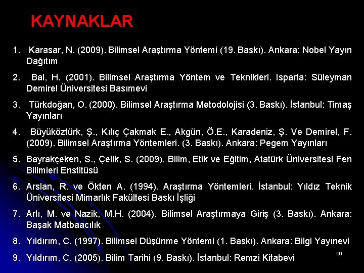 KAYNAKLAR 1. Karasar, N. (2009). Bilimsel Araştırma Yöntemi (19. Baskı). Ankara: Nobel Yayın Dağıtım