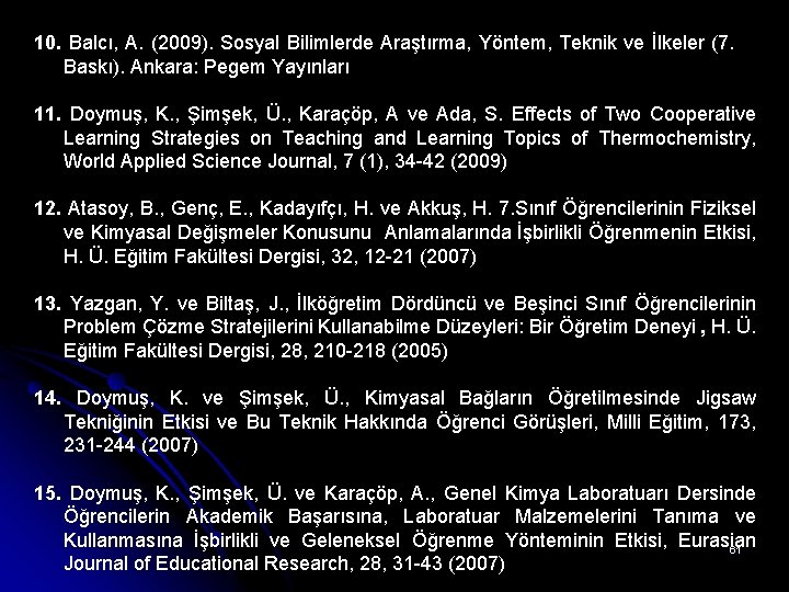 10. Balcı, A. (2009). Sosyal Bilimlerde Araştırma, Yöntem, Teknik ve İlkeler (7. Baskı). Ankara: