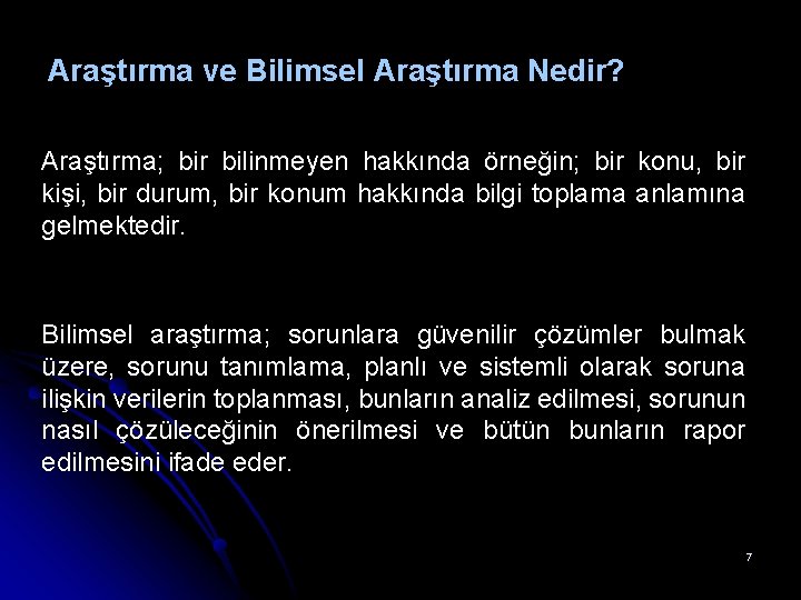 Araştırma ve Bilimsel Araştırma Nedir? Araştırma; bir bilinmeyen hakkında örneğin; bir konu, bir kişi,