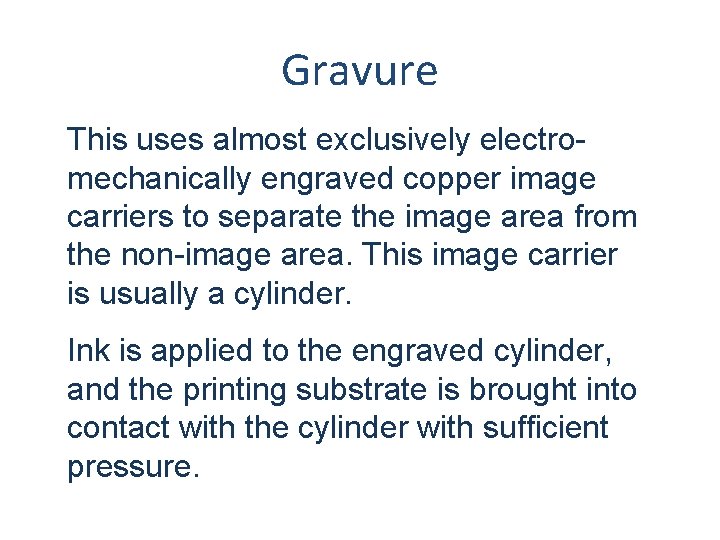 Gravure This uses almost exclusively electromechanically engraved copper image carriers to separate the image