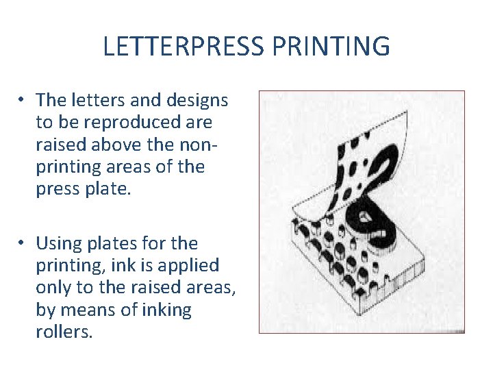 LETTERPRESS PRINTING • The letters and designs to be reproduced are raised above the
