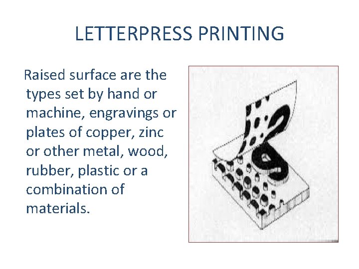 LETTERPRESS PRINTING Raised surface are the types set by hand or machine, engravings or