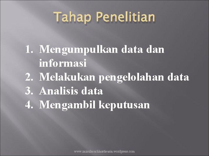 Tahap Penelitian 1. Mengumpulkan data dan informasi 2. Melakukan pengelolahan data 3. Analisis data