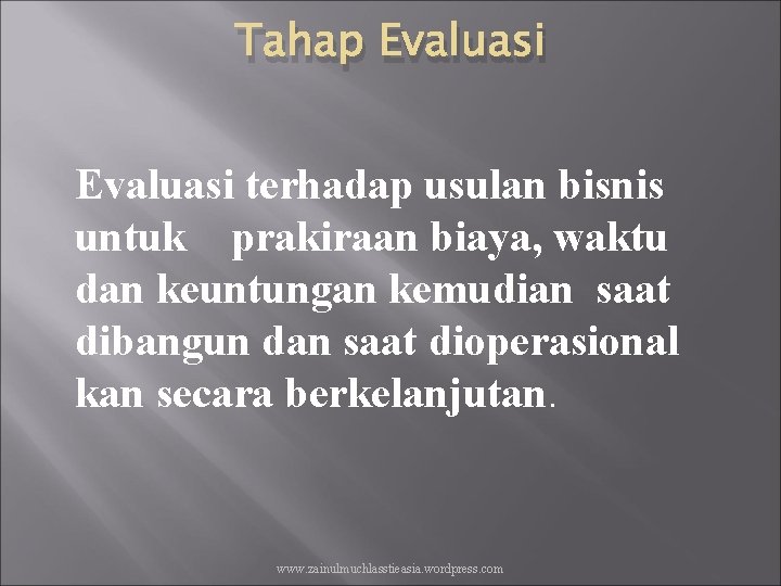 Tahap Evaluasi terhadap usulan bisnis untuk prakiraan biaya, waktu dan keuntungan kemudian saat dibangun