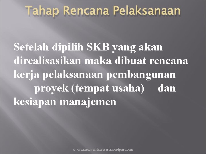 Tahap Rencana Pelaksanaan Setelah dipilih SKB yang akan direalisasikan maka dibuat rencana kerja pelaksanaan