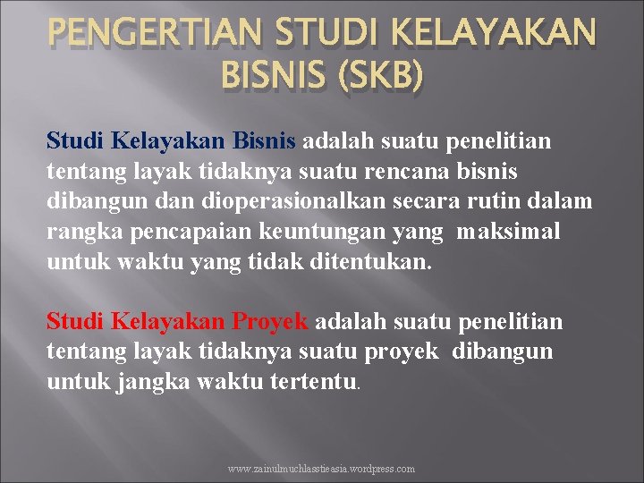 PENGERTIAN STUDI KELAYAKAN BISNIS (SKB) Studi Kelayakan Bisnis adalah suatu penelitian tentang layak tidaknya