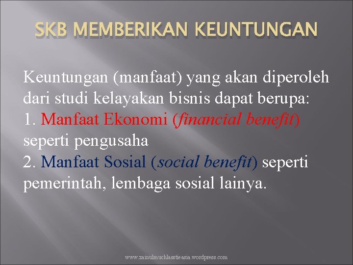 SKB MEMBERIKAN KEUNTUNGAN Keuntungan (manfaat) yang akan diperoleh dari studi kelayakan bisnis dapat berupa: