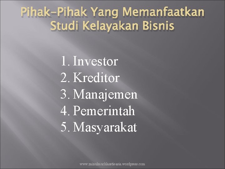 Pihak-Pihak Yang Memanfaatkan Studi Kelayakan Bisnis 1. Investor 2. Kreditor 3. Manajemen 4. Pemerintah