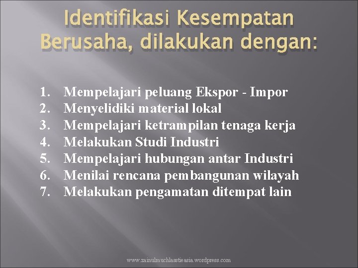 Identifikasi Kesempatan Berusaha, dilakukan dengan: 1. 2. 3. 4. 5. 6. 7. Mempelajari peluang