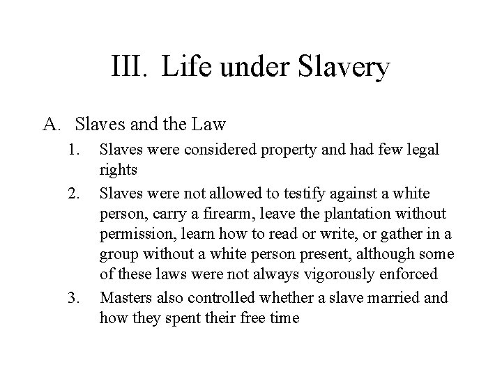 III. Life under Slavery A. Slaves and the Law 1. 2. 3. Slaves were
