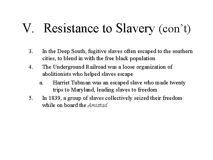 V. Resistance to Slavery (con’t) 3. 4. 5. In the Deep South, fugitive slaves