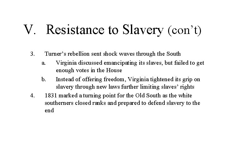 V. Resistance to Slavery (con’t) 3. 4. Turner’s rebellion sent shock waves through the