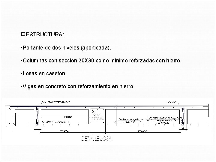 q. ESTRUCTURA: • Portante de dos niveles (aporticada). • Columnas con sección 30 X