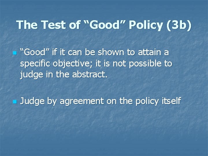 The Test of “Good” Policy (3 b) n n “Good” if it can be