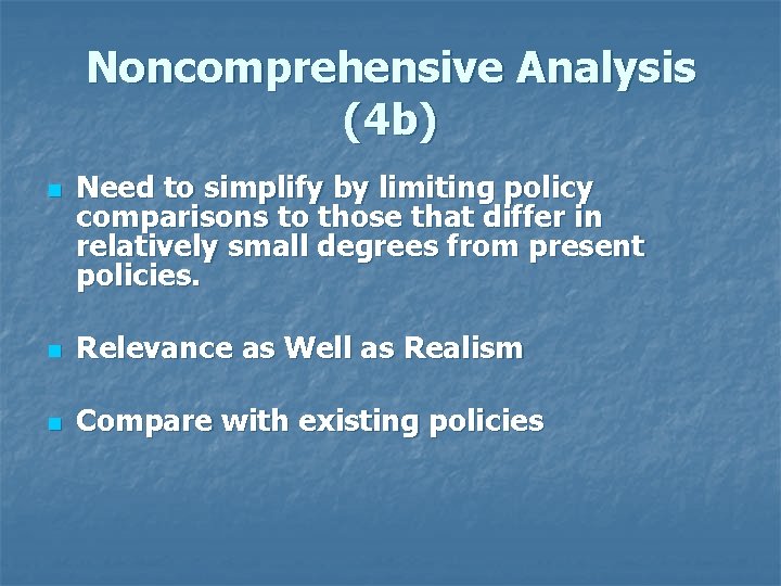 Noncomprehensive Analysis (4 b) n Need to simplify by limiting policy comparisons to those