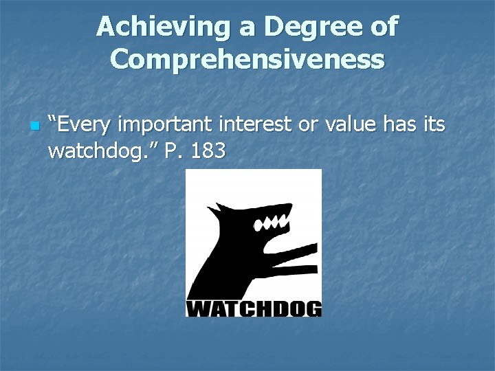 Achieving a Degree of Comprehensiveness n “Every important interest or value has its watchdog.