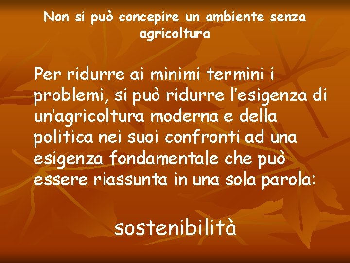 Non si può concepire un ambiente senza agricoltura Per ridurre ai minimi termini i