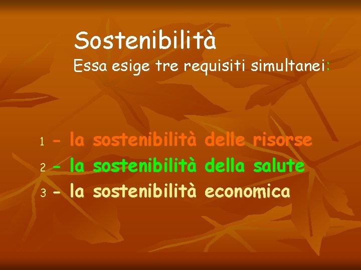 Sostenibilità Essa esige tre requisiti simultanei: 2 3 1 la la la sostenibilità delle