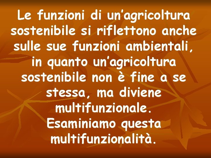 Le funzioni di un’agricoltura sostenibile si riflettono anche sulle sue funzioni ambientali, in quanto