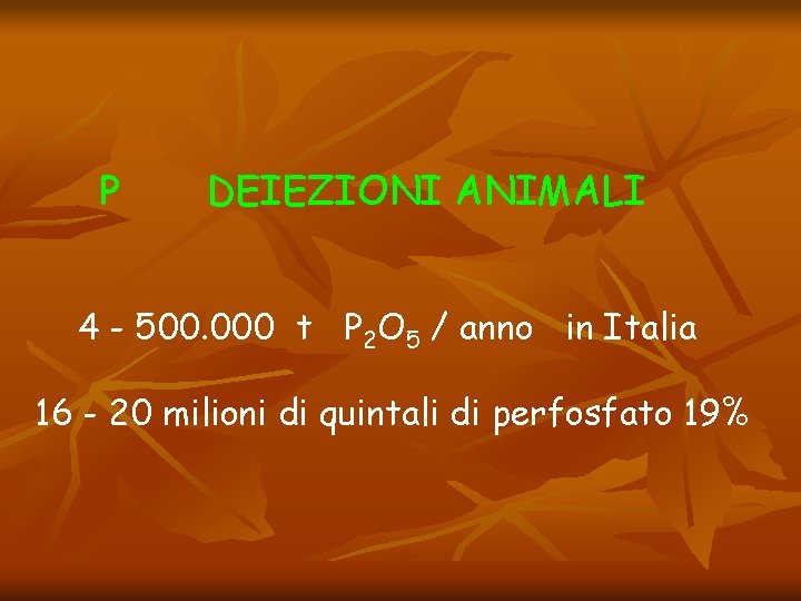 P DEIEZIONI ANIMALI 4 - 500. 000 t P 2 O 5 / anno