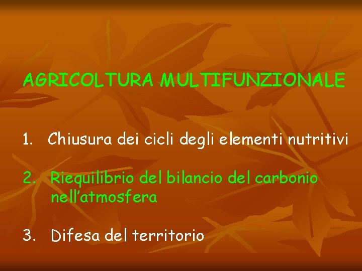 AGRICOLTURA MULTIFUNZIONALE 1. Chiusura dei cicli degli elementi nutritivi 2. Riequilibrio del bilancio del