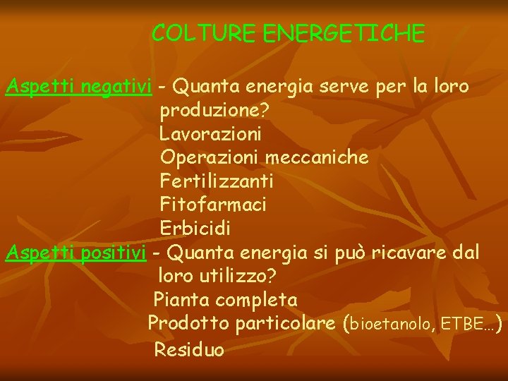 COLTURE ENERGETICHE Aspetti negativi - Quanta energia serve per la loro produzione? Lavorazioni Operazioni