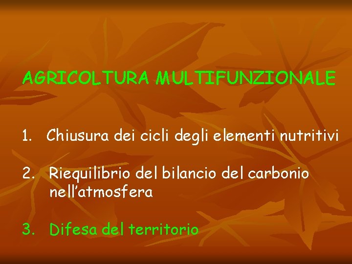 AGRICOLTURA MULTIFUNZIONALE 1. Chiusura dei cicli degli elementi nutritivi 2. Riequilibrio del bilancio del
