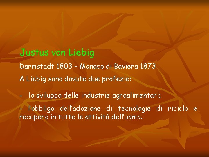 Justus von Liebig Darmstadt 1803 – Monaco di Baviera 1873 A Liebig sono dovute