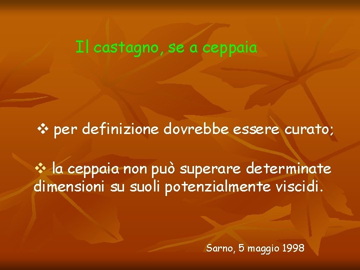 Il castagno, se a ceppaia v per definizione dovrebbe essere curato; v la ceppaia