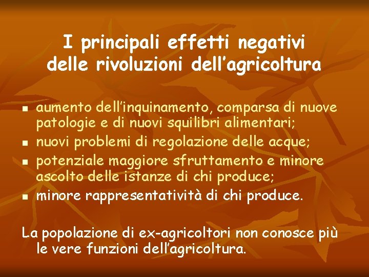 I principali effetti negativi delle rivoluzioni dell’agricoltura n n aumento dell’inquinamento, comparsa di nuove