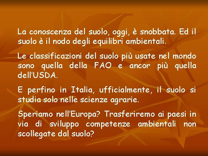 La conoscenza del suolo, oggi, è snobbata. Ed il suolo è il nodo degli