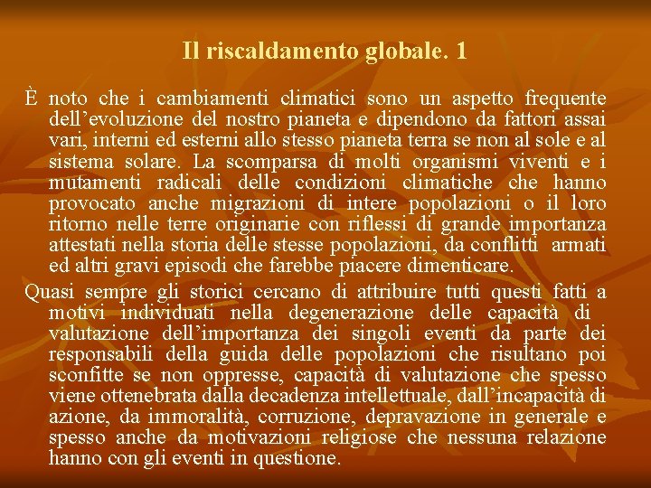 Il riscaldamento globale. 1 È noto che i cambiamenti climatici sono un aspetto frequente