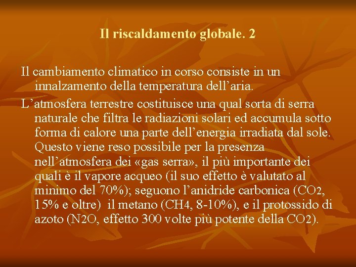 Il riscaldamento globale. 2 Il cambiamento climatico in corso consiste in un innalzamento della