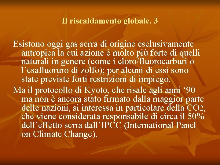 Il riscaldamento globale. 3 Esistono oggi gas serra di origine esclusivamente antropica la cui