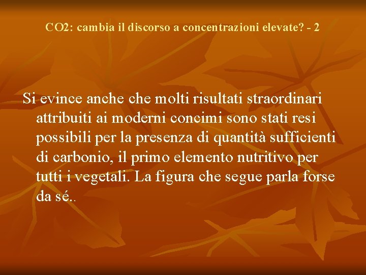 CO 2: cambia il discorso a concentrazioni elevate? - 2 Si evince anche molti