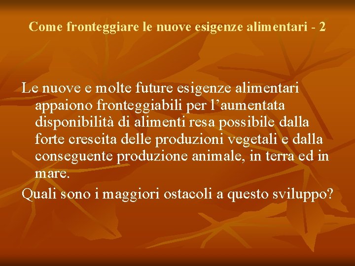 Come fronteggiare le nuove esigenze alimentari - 2 Le nuove e molte future esigenze