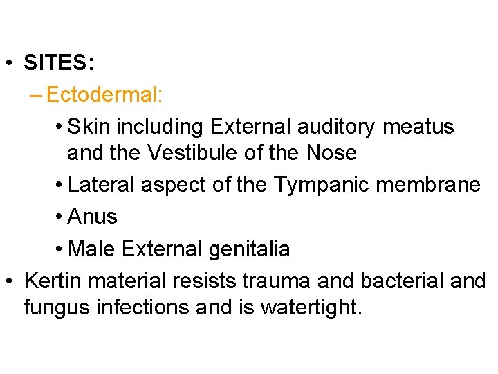  • SITES: – Ectodermal: • Skin including External auditory meatus and the Vestibule