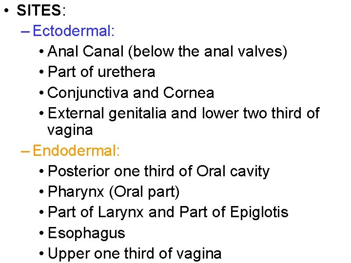  • SITES: – Ectodermal: • Anal Canal (below the anal valves) • Part