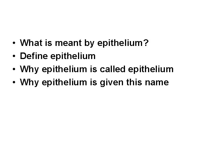  • • What is meant by epithelium? Define epithelium Why epithelium is called